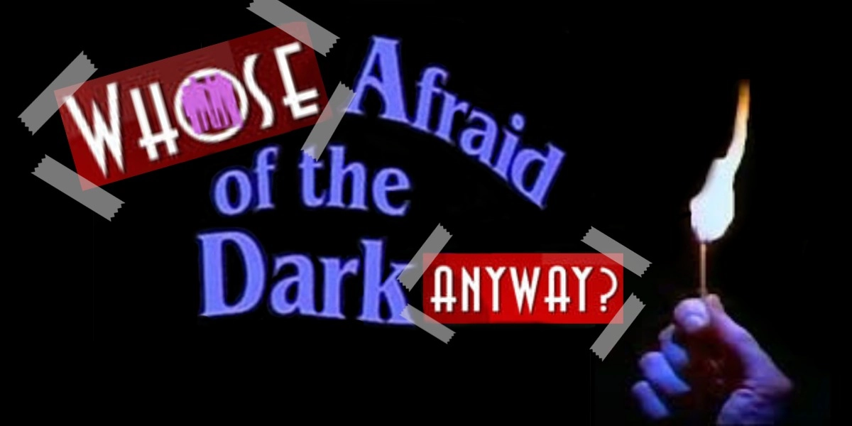 Event image for Whose Afraid of the Dark Anyway? >>> October 28