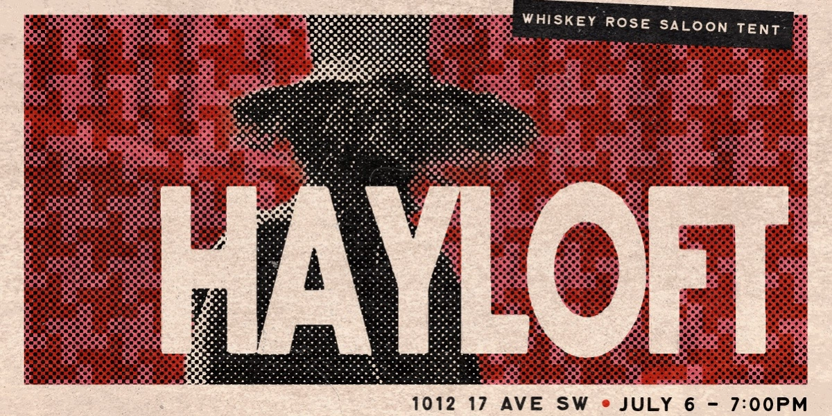 Event image for Whiskey Rose Tent Presents: HAYLOFT Launch Party