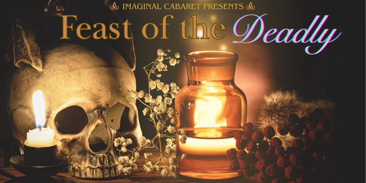 Event image for Imaginal Cabaret Presents : Feast of the Deadly