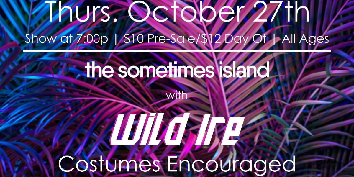 Event image for The Sometimes Island w/ Wild Ire