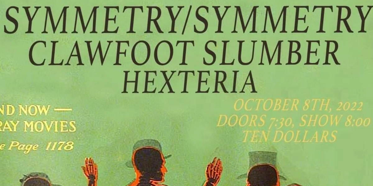 Event image for Symmetry Symmetry w/ Clawfoot Slumber and Hexteria