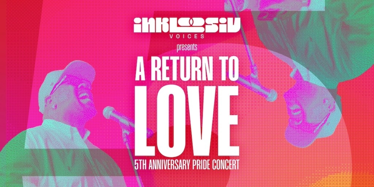 Event image for A Return To Love: Inkloosiv Voices’ 5th Anniversary Pride Concert