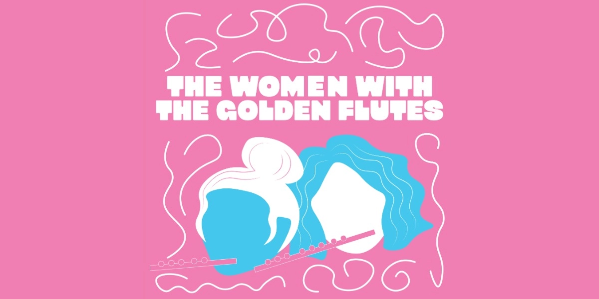 Event image for THE WOMEN WITH THE GOLDEN FLUTES