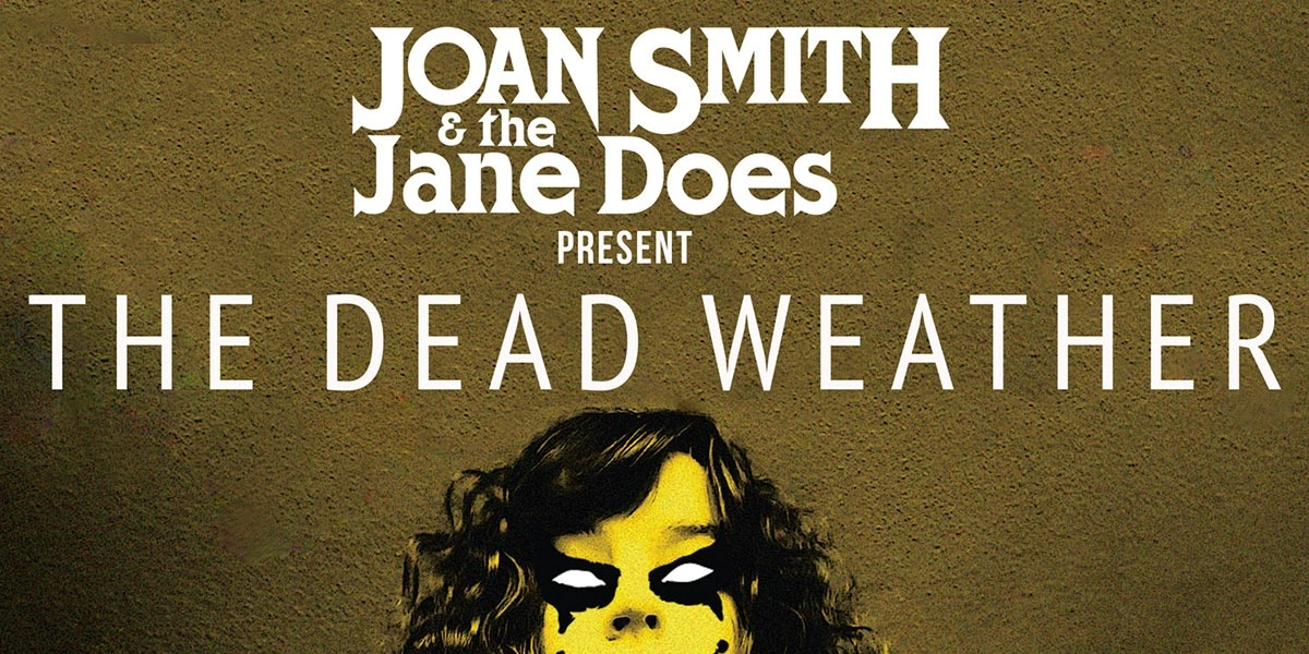 Event image for Joan Smith & the Jane Does present THE DEAD WEATHER