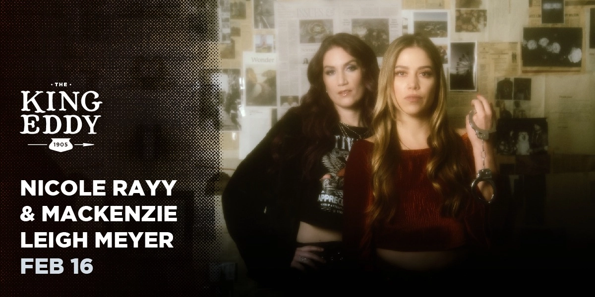 Event image for Nicole Rayy & Mackenzie Leigh Meyer at the King Eddy