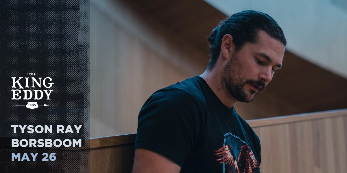 Event image for Tyson Ray Borsboom at the King Eddy