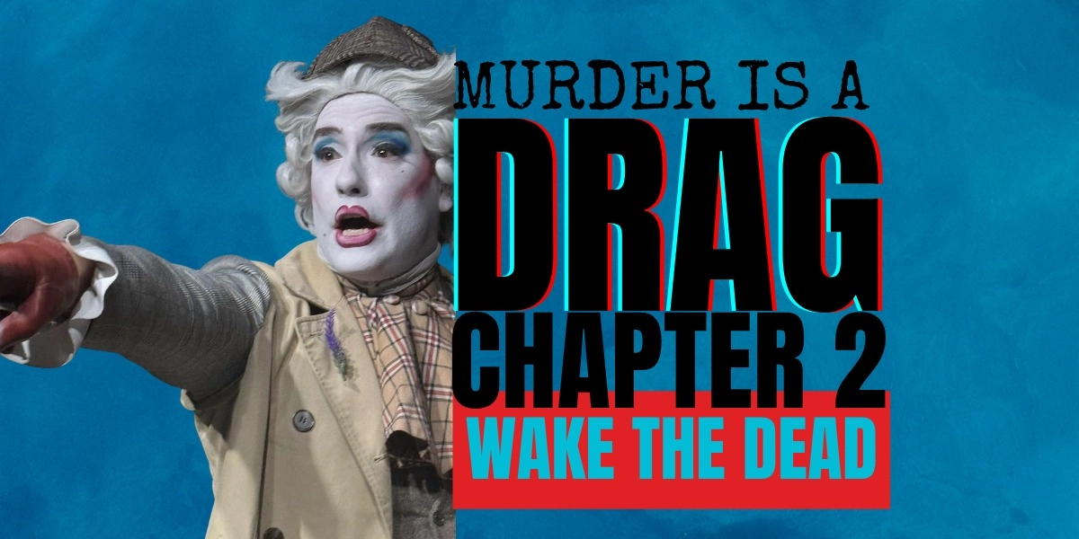 Event image for Vancouver Mysteries presents Murder is a Drag Chapter 2: Wake the Dead (19+)