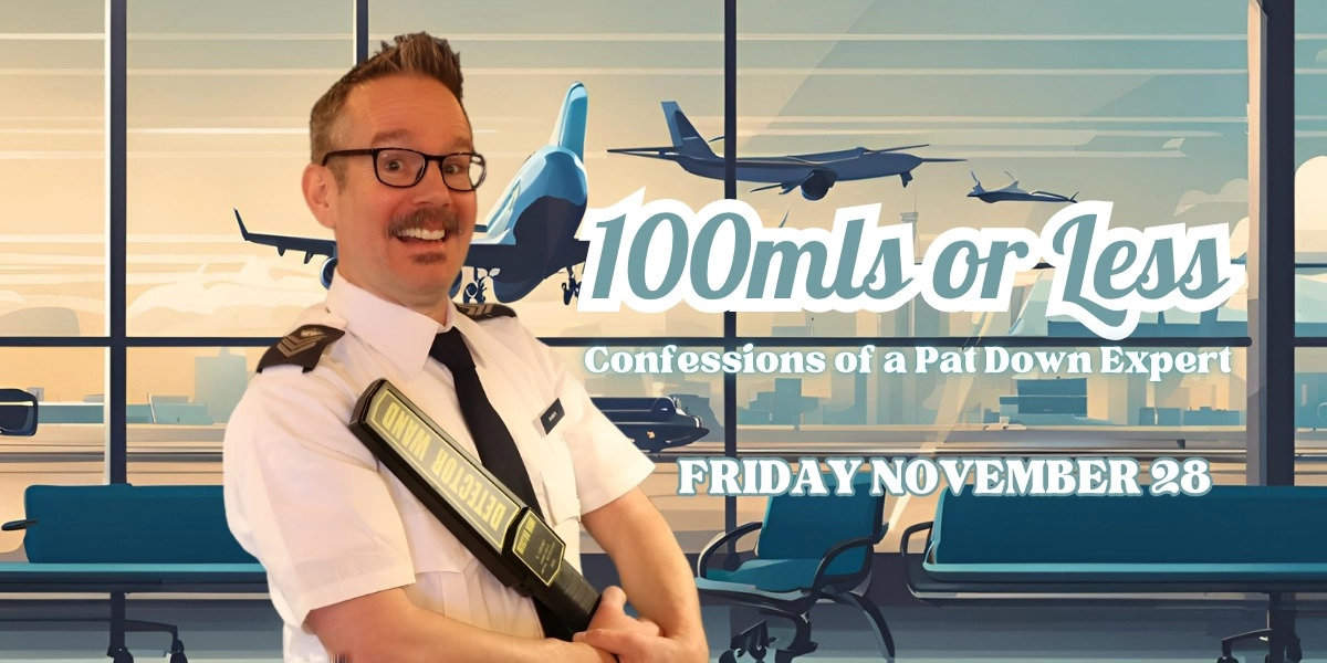Event image for 100mls or Less: Confessions of a Pat Down Expert