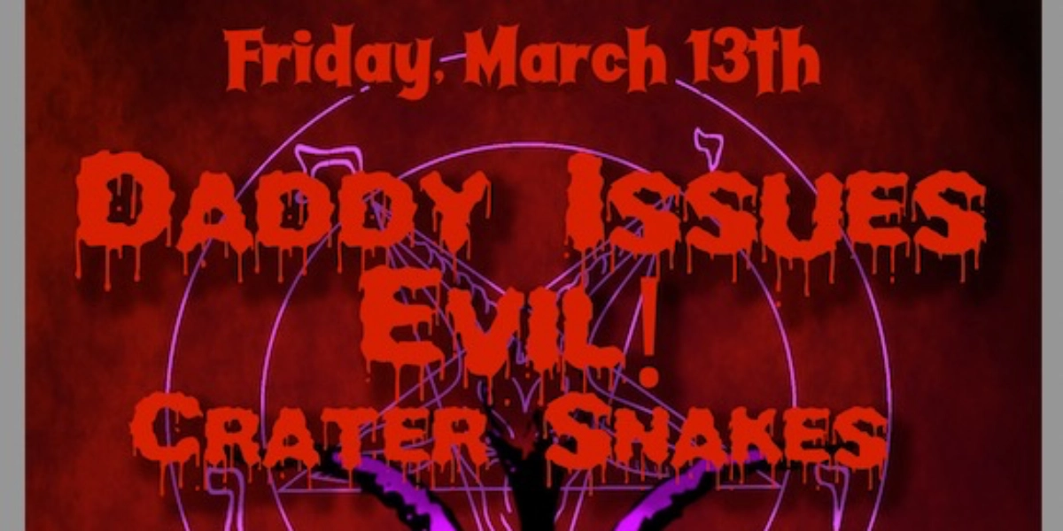Event image for Daddy Issues/Evil/Crater Snakes