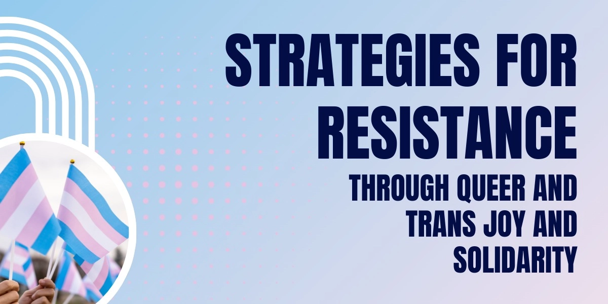 Event image for Strategies for Resistance Through Queer and Trans Joy and Solidarity