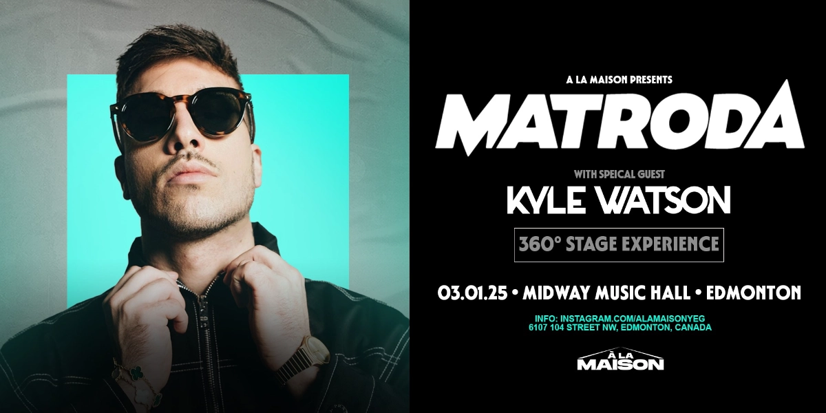 Event image for A LA MAISON pres MATRODA 360 w/ Kyle Watson - Sat March 1 [Edmonton]