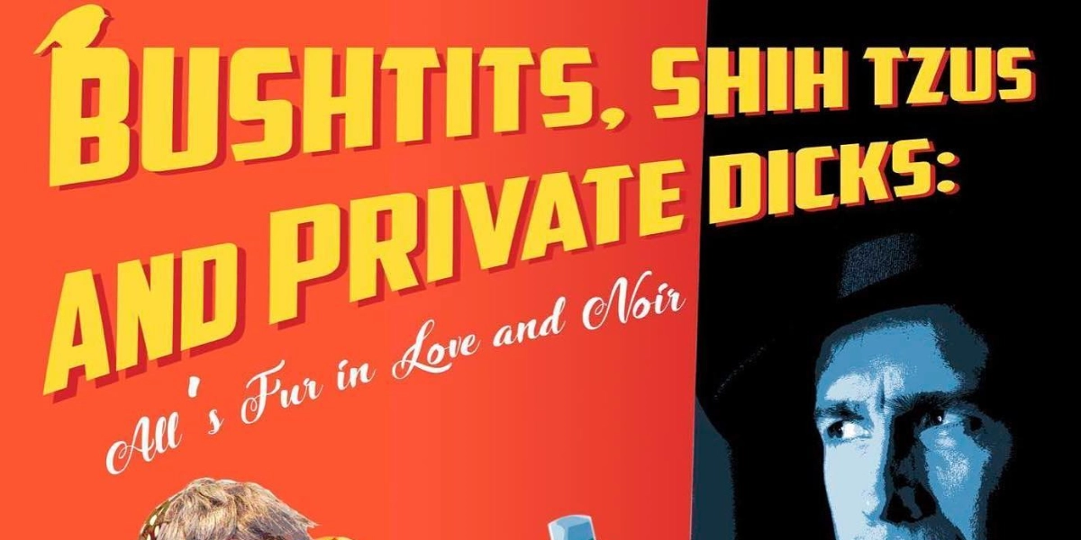 Event image for Bushtits, Shih Tzus and Private Dicks: All’s Fur in Love and Noir