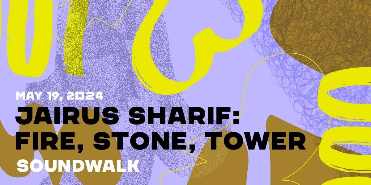 Event image for Soundwalk with Jairus Sharif: Fire, Stone, Tower