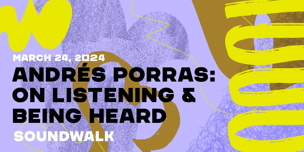 Event image for On Listening and Being Heard: March 24th Soundwalk with Andrés Porras Verwaayen
