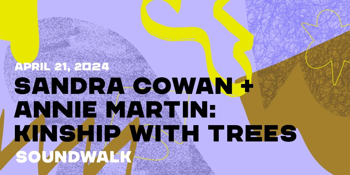 Event image for Sandra Cowan + Annie Martin: Kinship with Trees