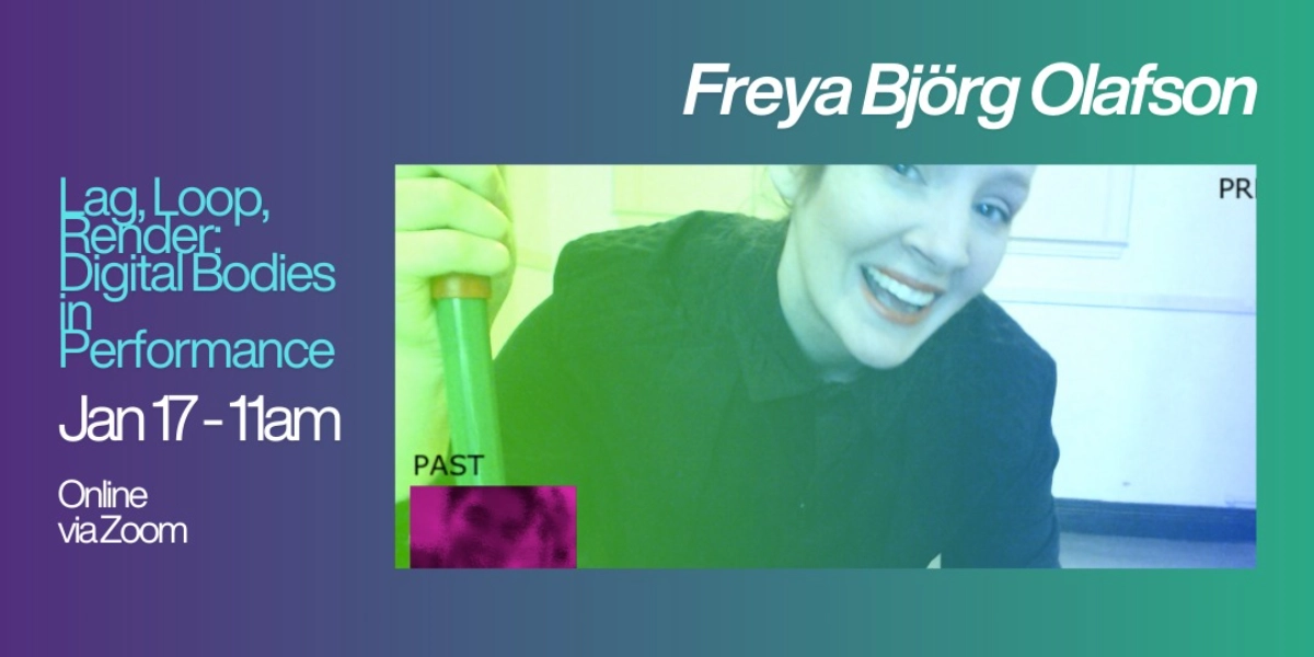 Event image for Freya Björg Olafson - Lag, Loop, Render: Digital Bodies in Performance