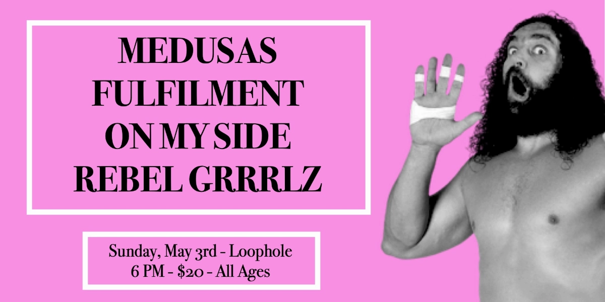 Event image for Medsusas, Fulfilment, On My Side & Rebel Grrrlz At Loophole