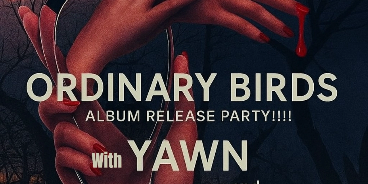 Event image for Ordinary Birds Album Release show, Featuring YAWN