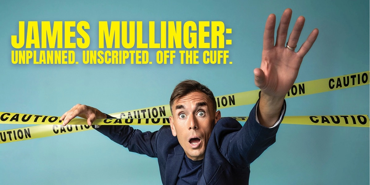 Event image for James Mullinger: Unplanned. Unscripted. Off the Cuff