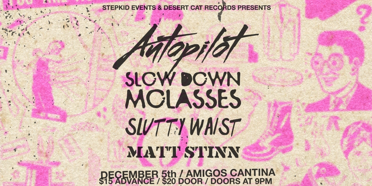 Event image for Autopilot w/ Slow Down Molasses, Slutty Waist & Matt Stinn