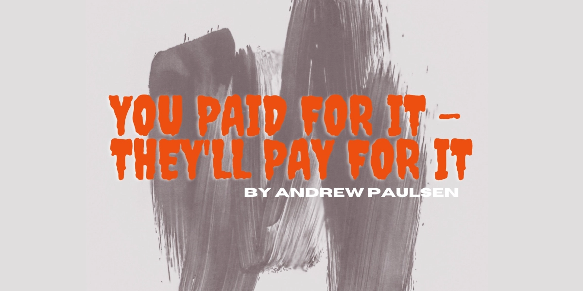 Event image for You Paid for It - They'll Pay For It : PLAYSMELTER SESSIONS