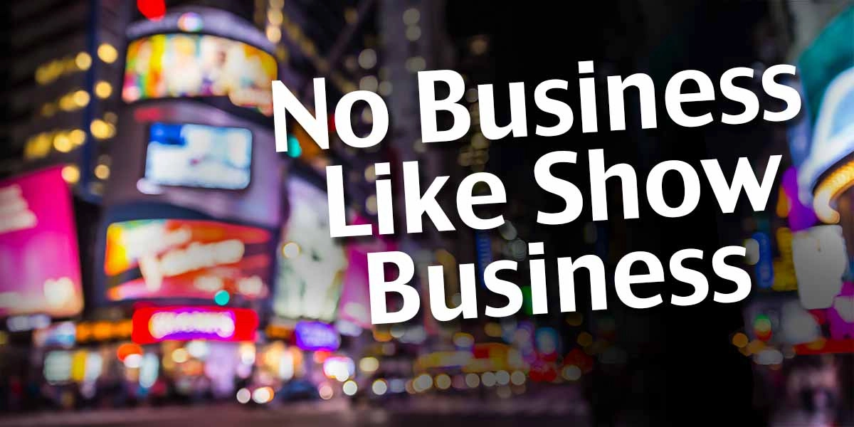 Event image for NO BUSINESS LIKE SHOW BUSINESS!