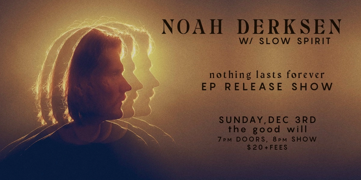 Event image for Noah Derksen "Nothing Lasts Forever" EP Release Show w/ Slow Spirit