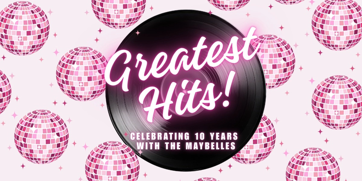 Event image for Greatest Hits! 10 Years of Music with The Maybelles