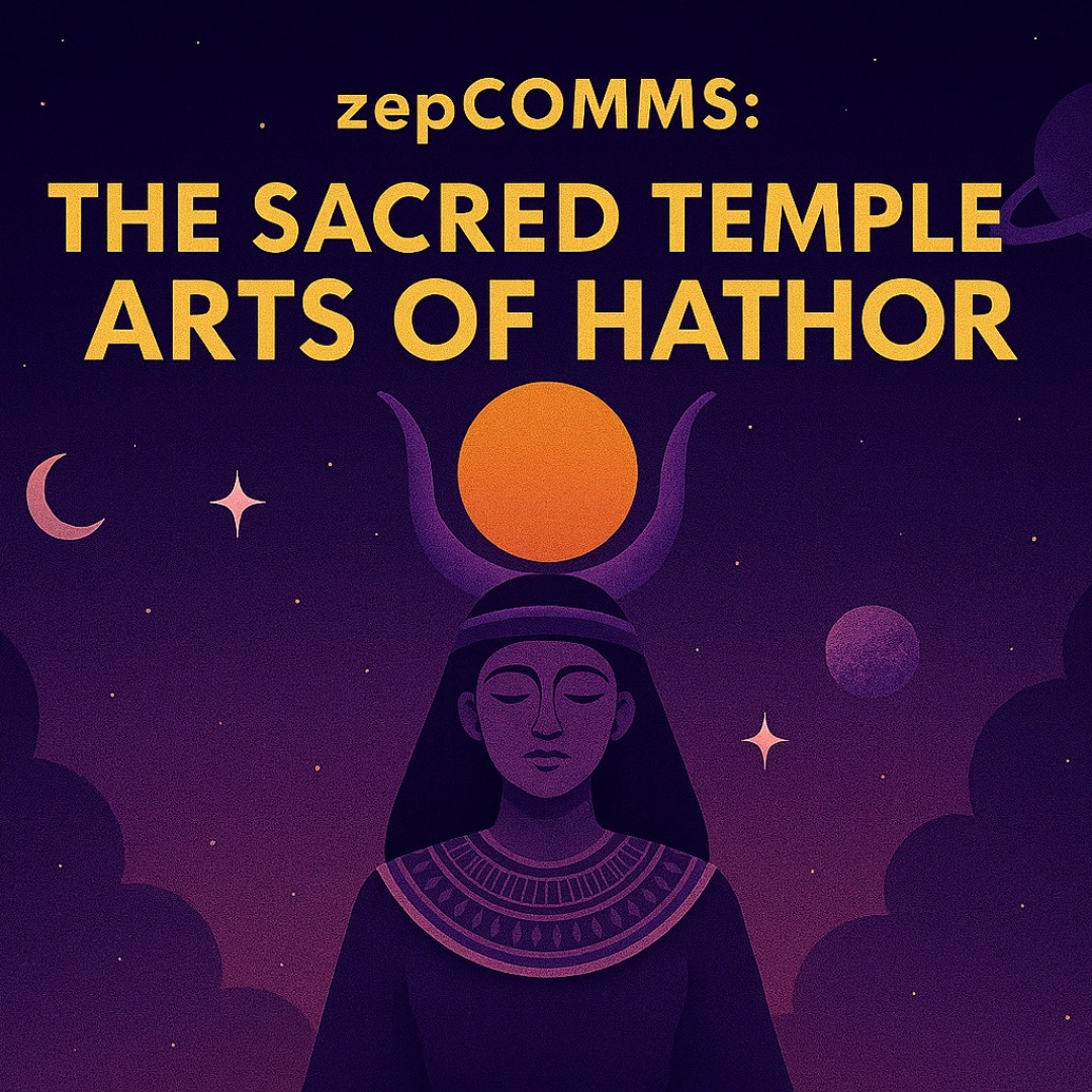 Event image for ZepCOMMs - The Sacred Temple Arts of Hathor: