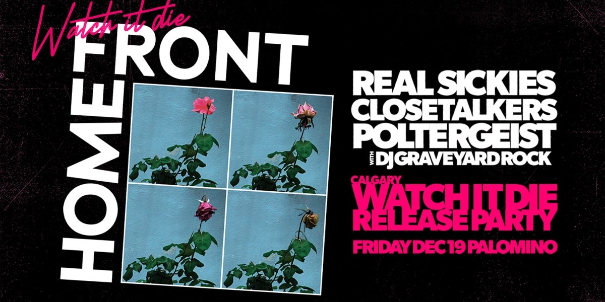 Event image for Home Front 'WATCH IT DIE' Release Party with Real Sickies, Closetalkers, Pøltergeist