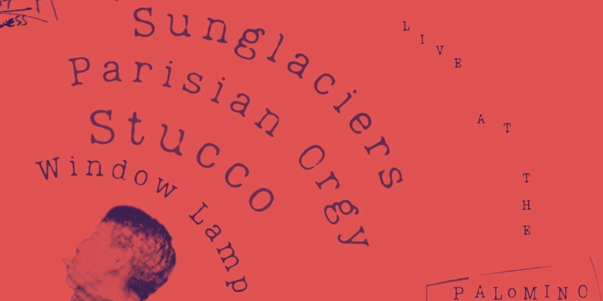 Event image for Sunglaciers, Parisian Orgy, Stucco, Window Lamp