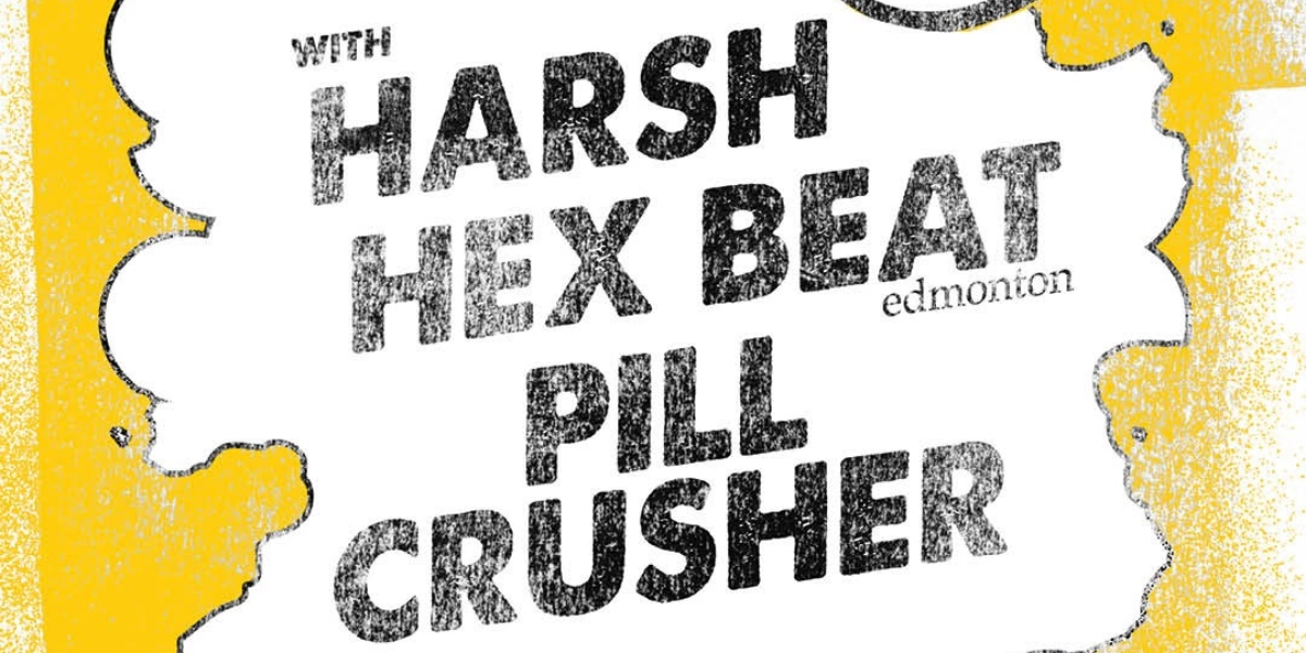 Event image for Chunder Buffet (Saskatoon), Harsh, Hex Beat (Edmonton) and Pill Crusher