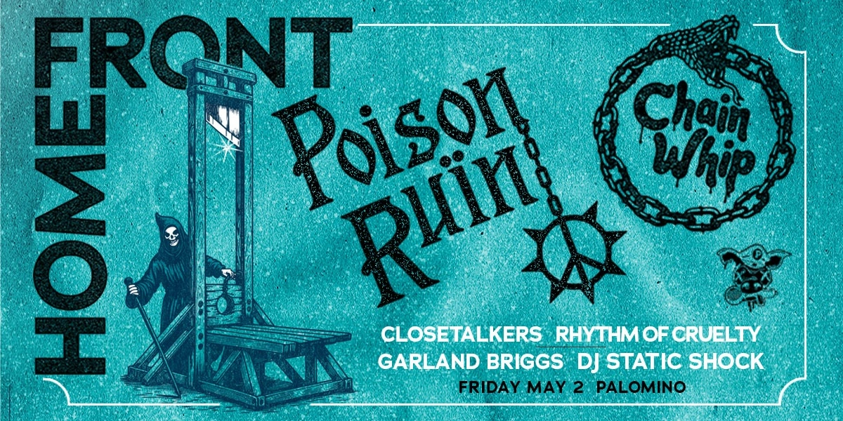 Event image for Home Front / Poison Ruin / Chain Whip / Closetalkers / Rhythm of Cruelty