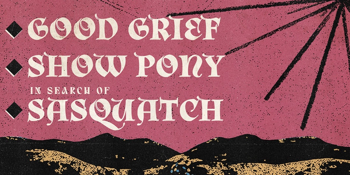 Event image for Good Grief, Show Pony and In Search of Sasquatch