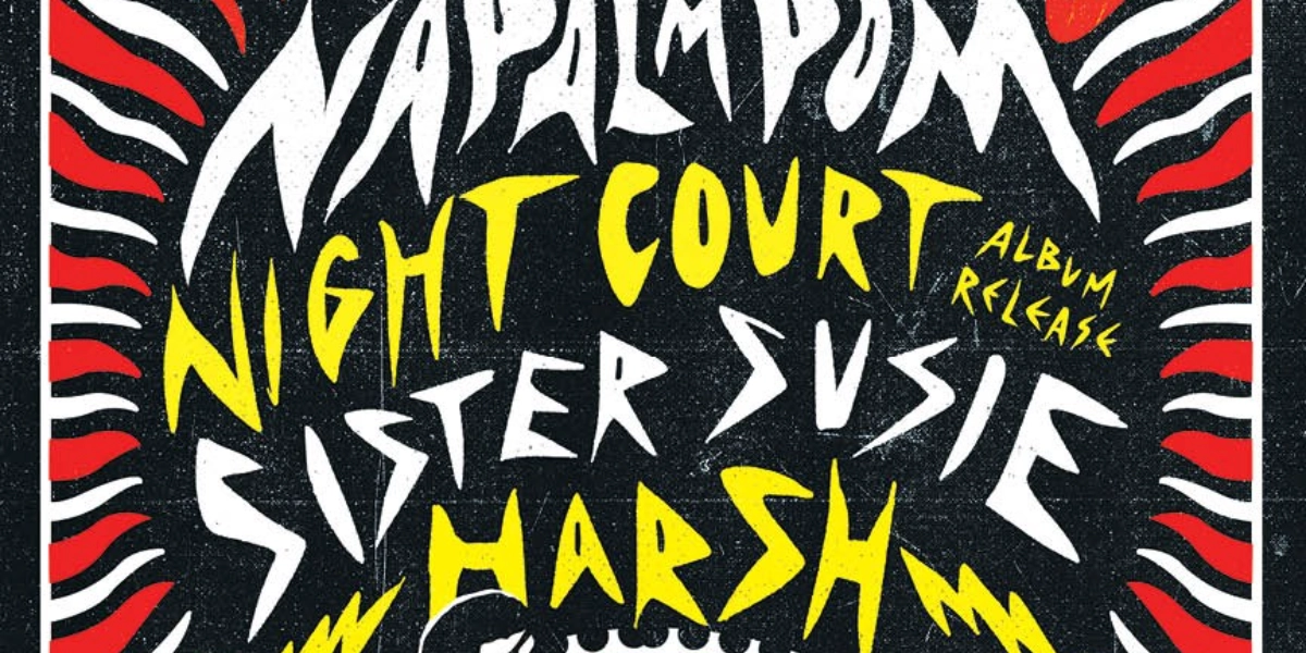 Event image for Napalmpom, Night Court, Sister Suzie, Harsh