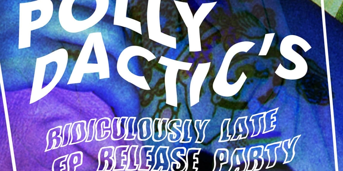 Event image for Polly Dactic’s Ridiculously Late EP Release party with DRI HIEV and Slut Prophet