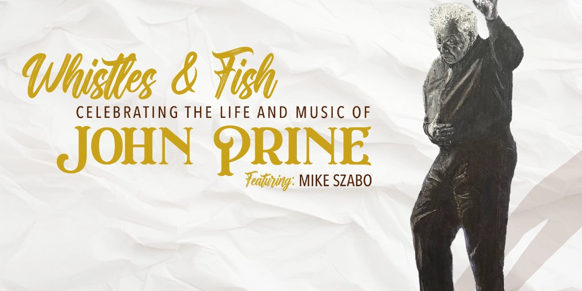 Event image for "Whistles & Fish" - A Celebration of the Life and Music of John Prine