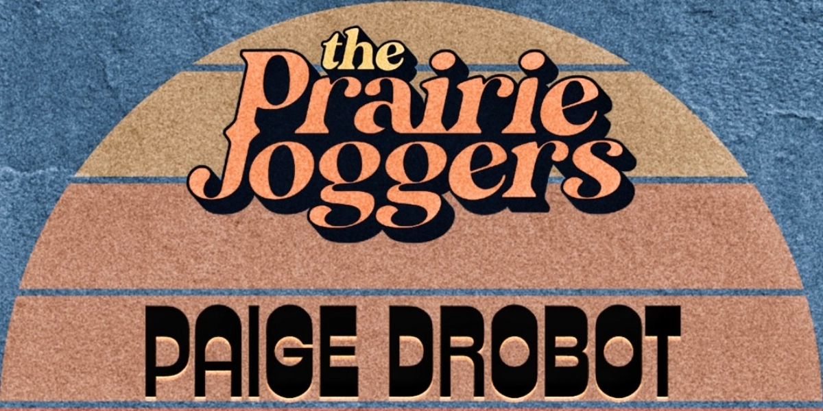 Event image for The Prairie Joggers w/ Paige Drobot & Victoria Turko