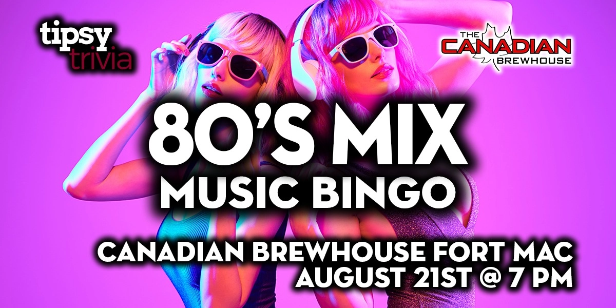 Event image for Tipsy Trivia 80's Mix Music Bingo - August 21st, 7pm - Canadian Brewhouse Fort Mac