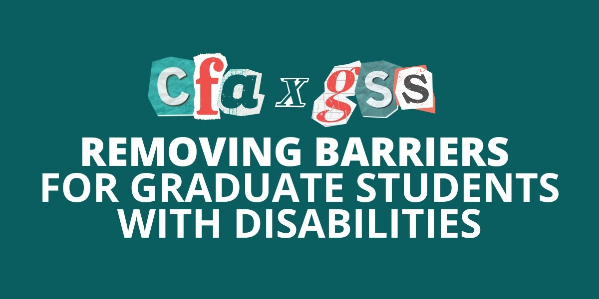 Event image for CFA x GSS: Removing Barriers for Graduate Students with Disabilities