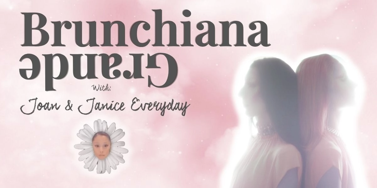 Image d'événement pour Brunchiana Grande with Joan and Janice Everyday