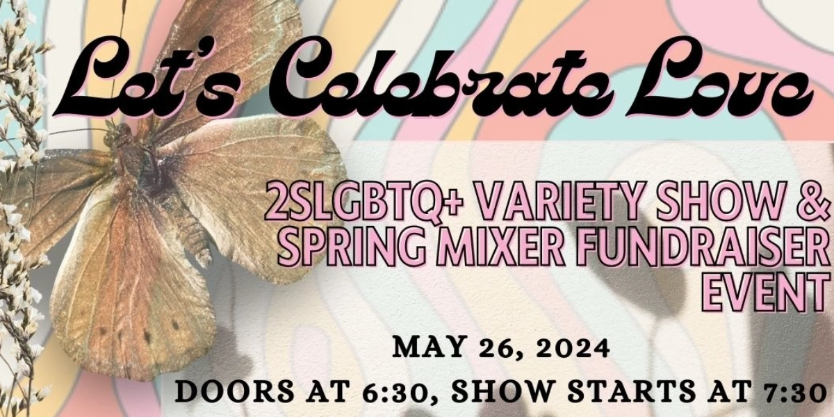 Event image for Let's Celebrate Love. A 2SLGBTQ+ Variety Fundraising Show & Spring Mixer