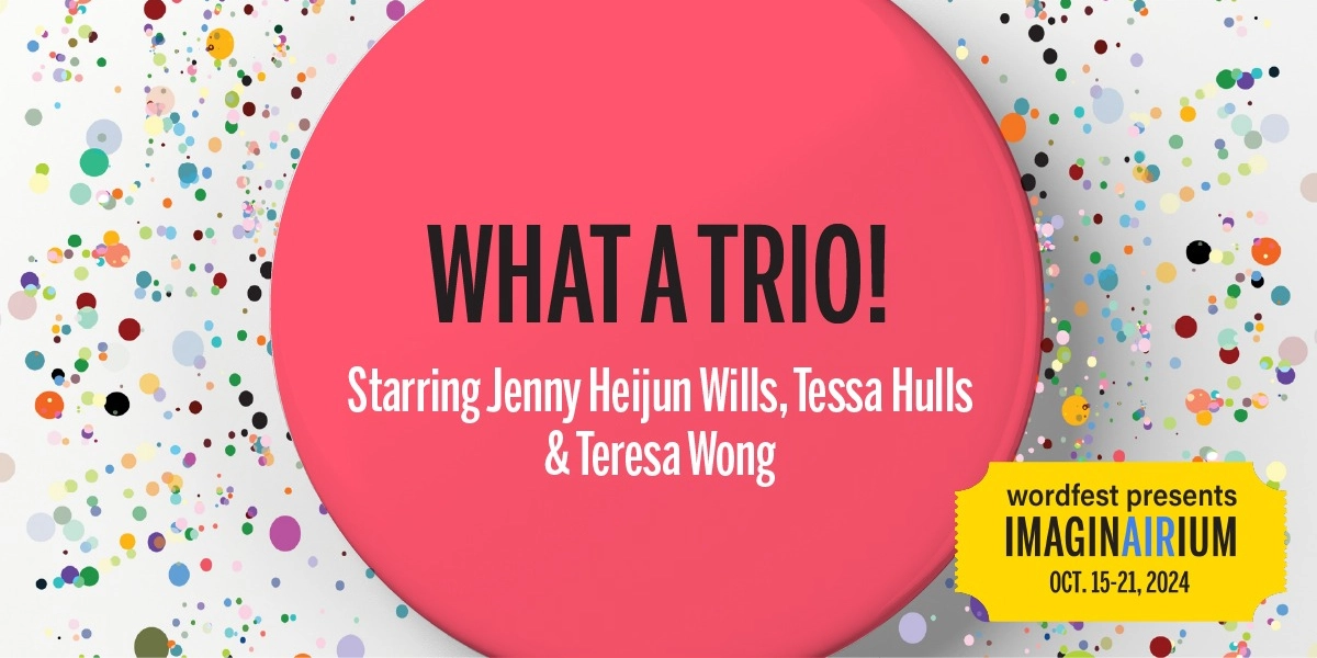 Event image for What a Trio! Starring Jenny Heijun Wills, Tessa Hulls & Teresa Wong