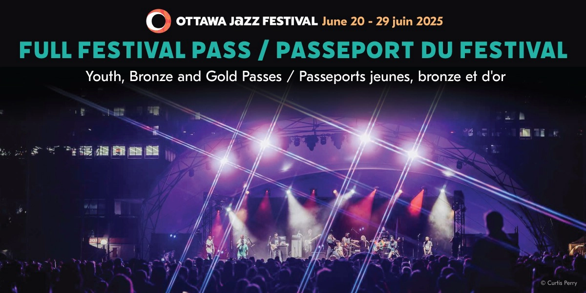 Event image for Ottawa Jazz Festival 2025 Full Festival Passes - Festival de jazz d'Ottawa 2025 Passeports du Festival